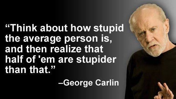 carlin:stupid people.jpeg